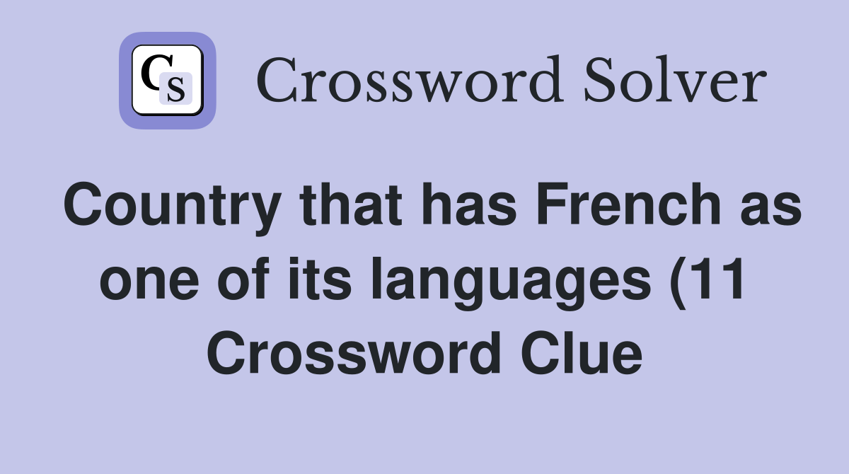Country that has French as one of its languages (11) Crossword Clue Country that has French as one of its languages (11) Crossword Clue