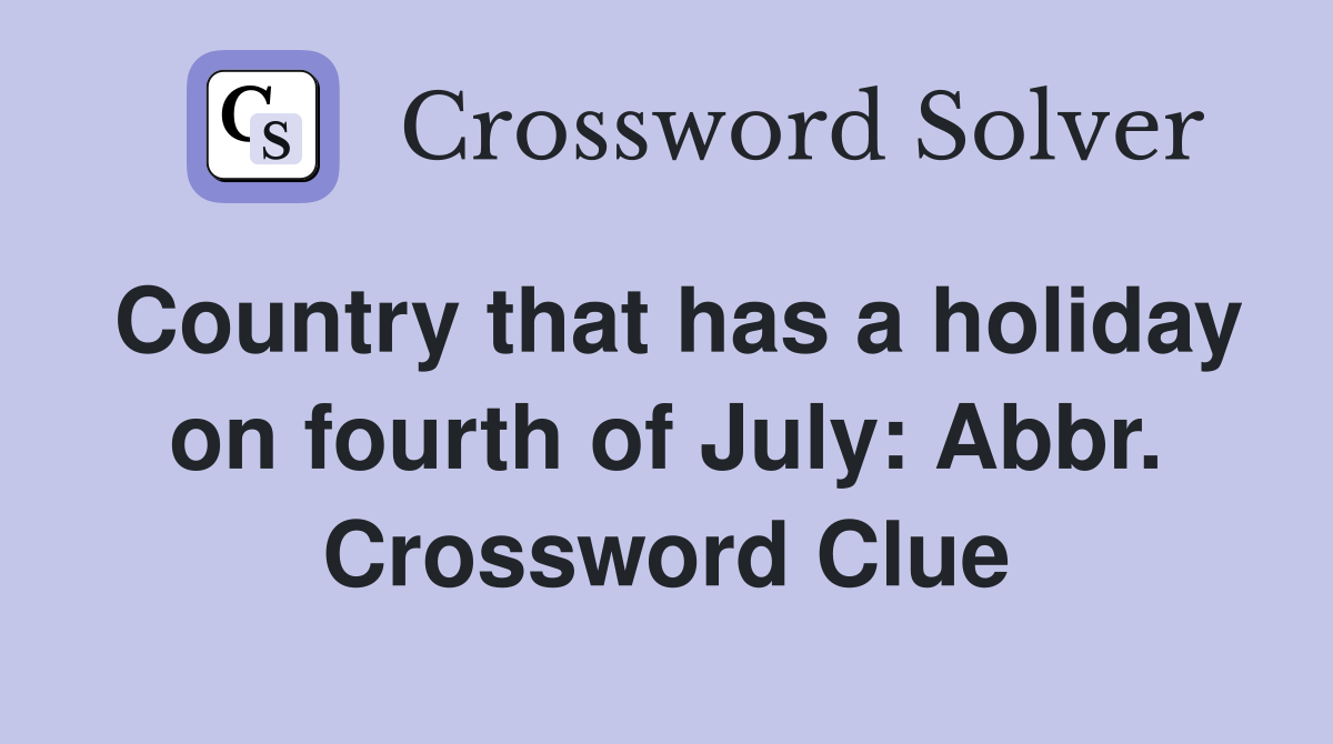 Country that has a holiday on fourth of July: Abbr. Crossword Clue