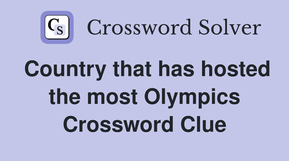 Country that has hosted the most Olympics Crossword Clue