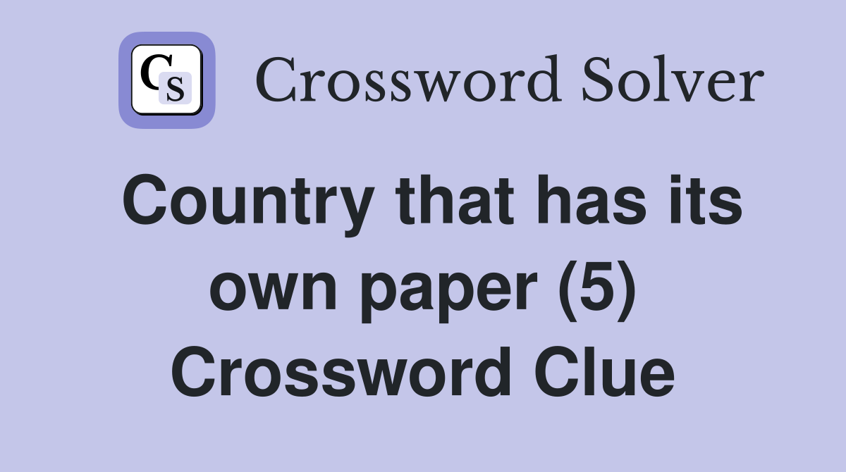 Country that has its own paper (5) Crossword Clue