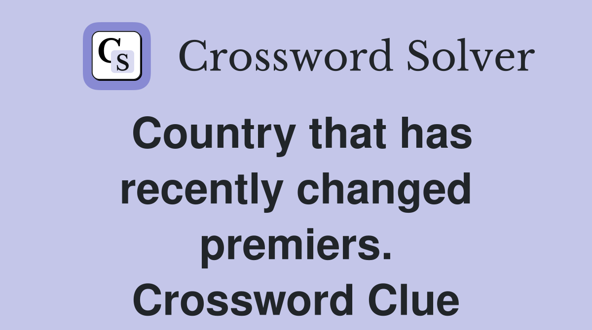 Country that has recently changed premiers. Crossword Clue