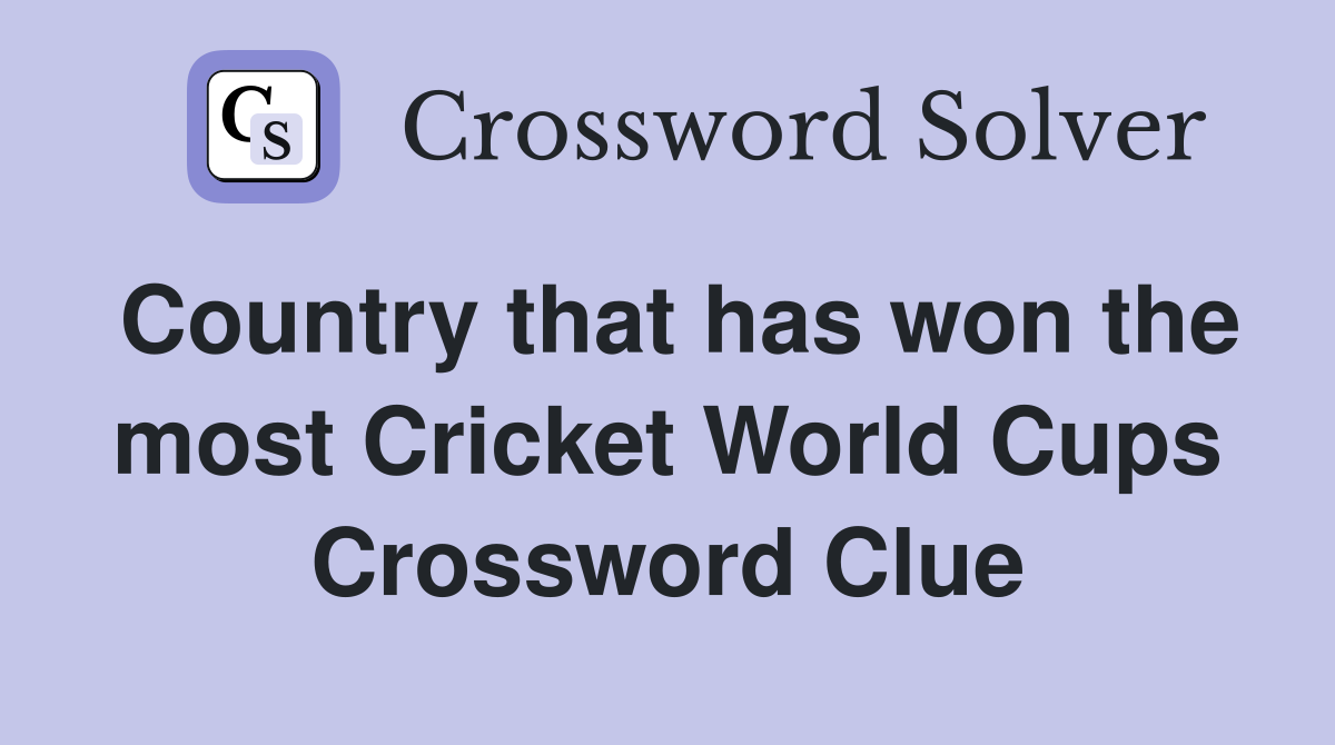 Country that has won the most Cricket World Cups Crossword Clue