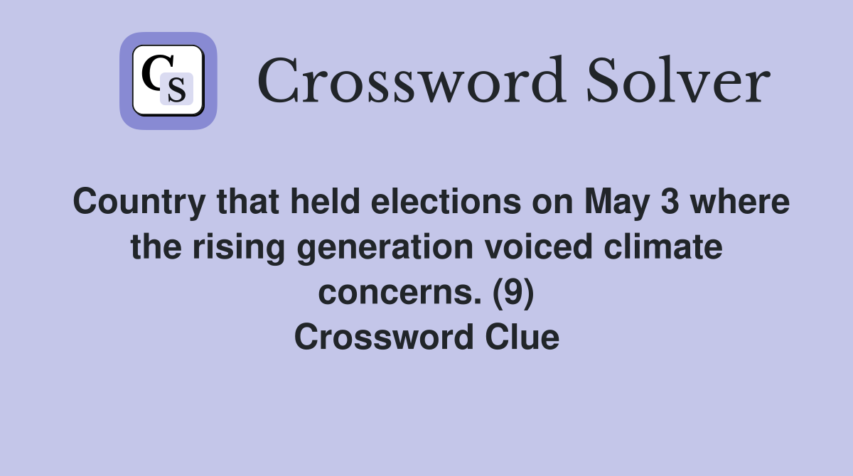 Country that held elections on May 3 where the rising generation voiced climate concerns. (9) Crossword Clue