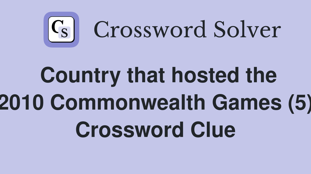 Country that hosted the 2010 Commonwealth Games (5) Crossword Clue