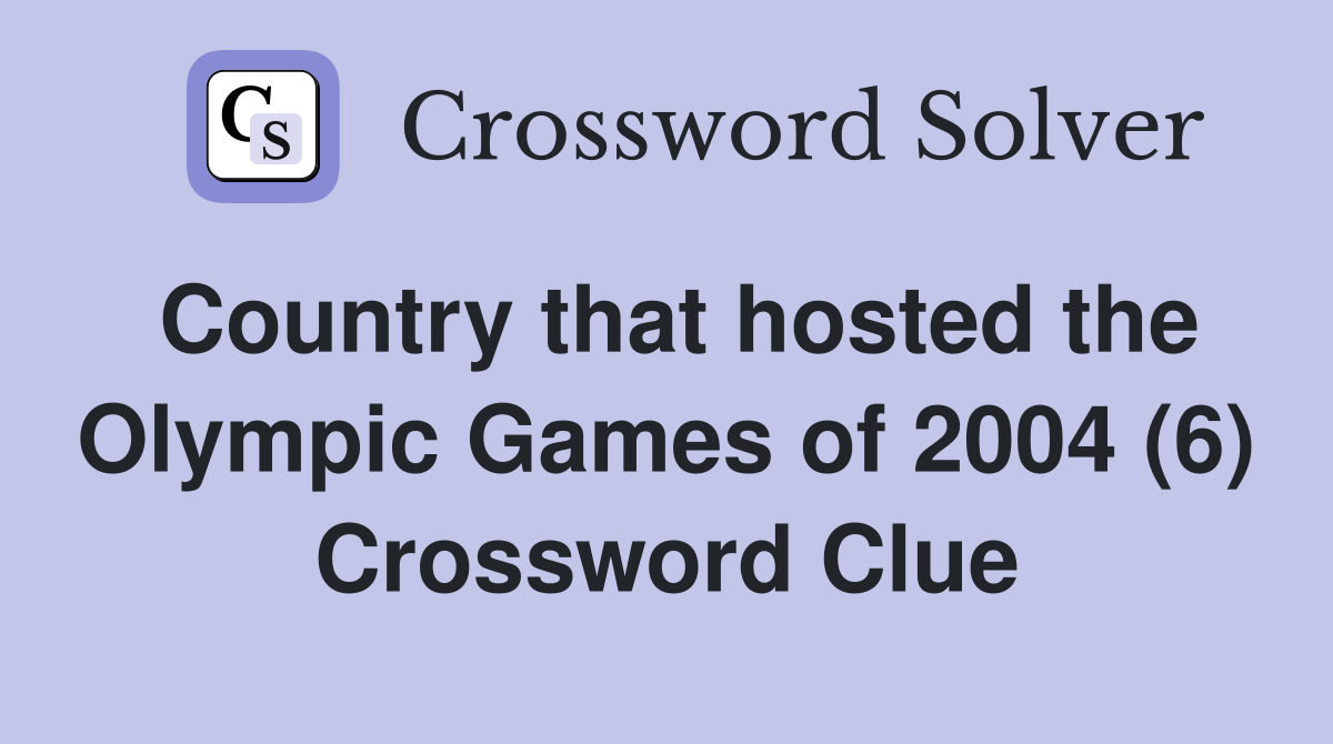 Country that hosted the Olympic Games of 2004 (6) Crossword Clue
