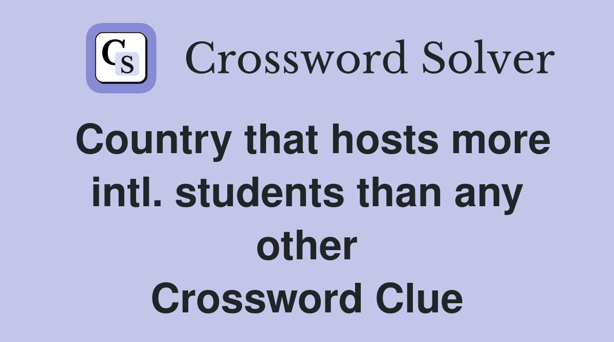 Country that hosts more intl. students than any other Crossword Clue