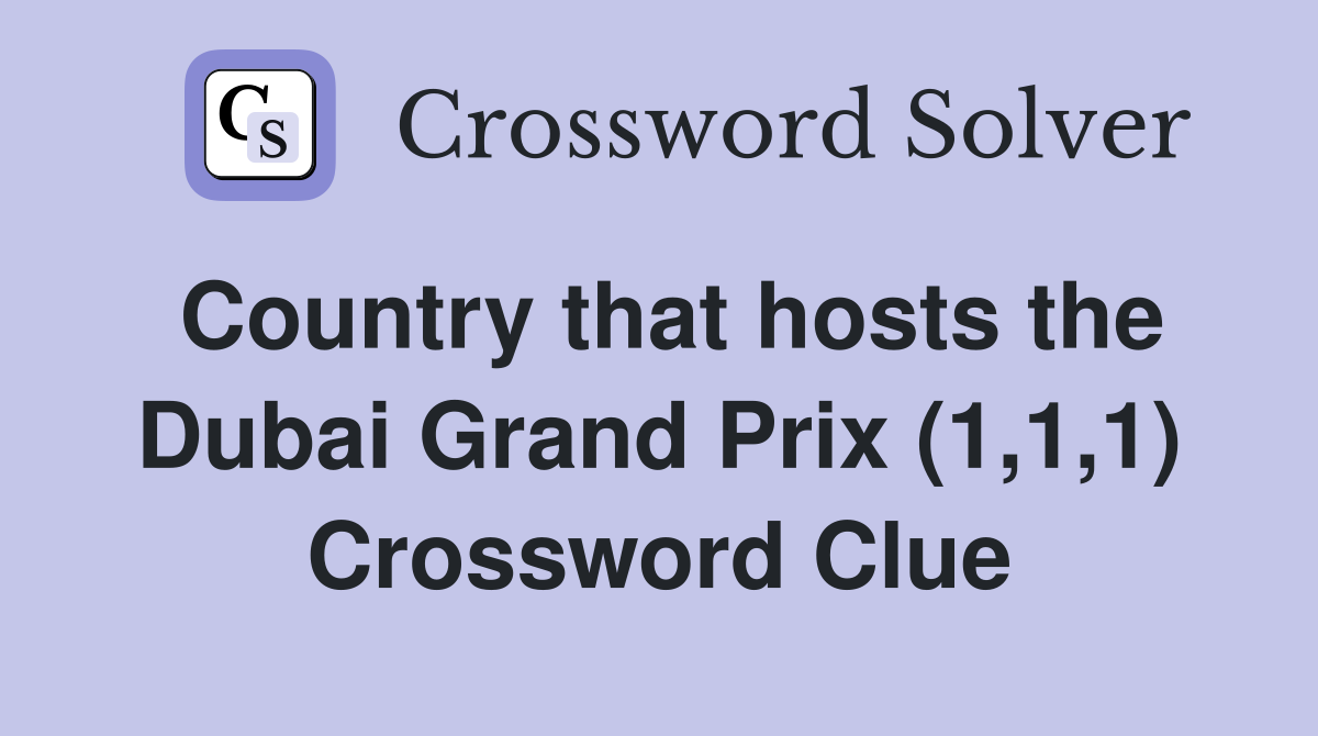 Country that hosts the Dubai Grand Prix (1,1,1) Crossword Clue