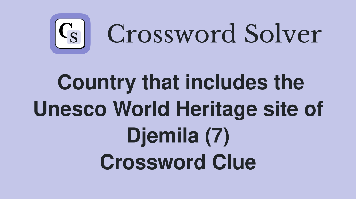 Country that includes the Unesco World Heritage site of Djemila (7) Crossword Clue