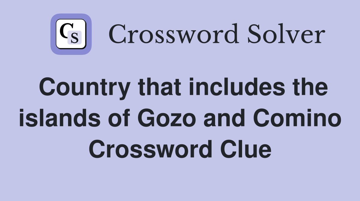 Country that includes the islands of Gozo and Comino Crossword Clue