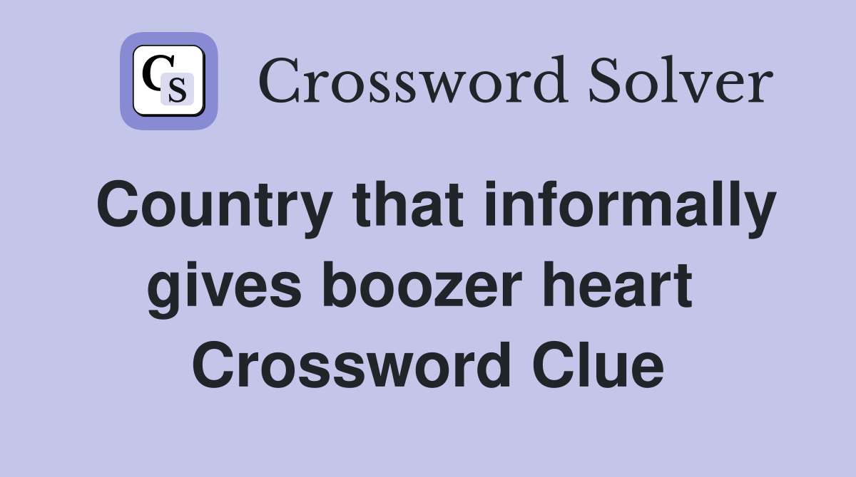 Country that informally gives boozer heart  Crossword Clue