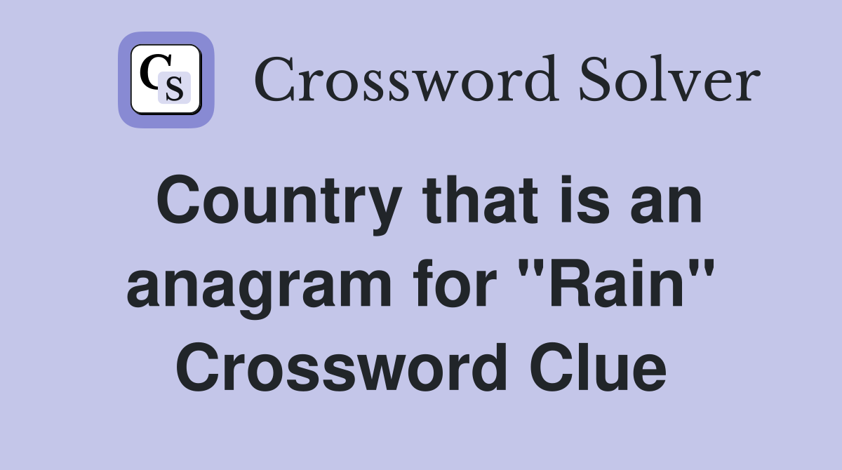 Country that is an anagram for "Rain" Crossword Clue