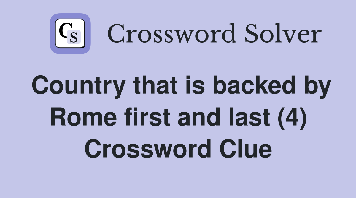 Country that is backed by Rome first and last (4) Crossword Clue