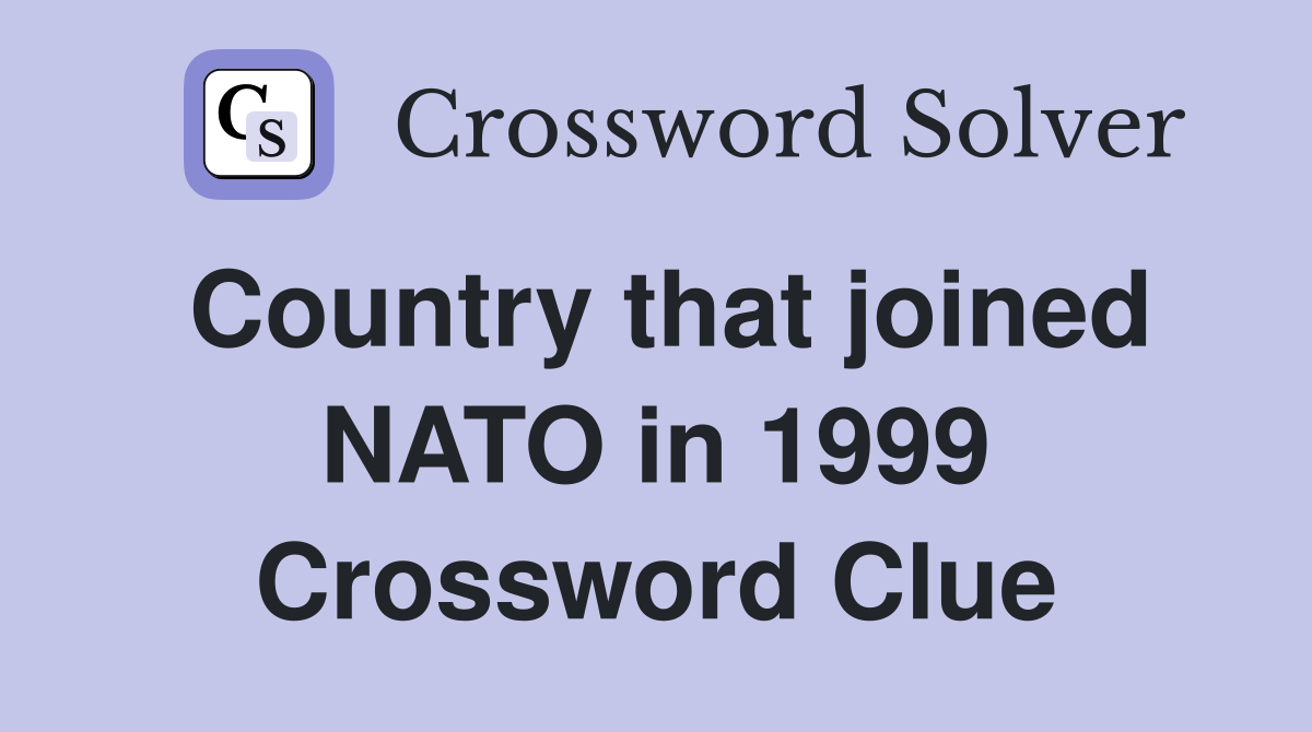 Country that joined NATO in 1999 Crossword Clue