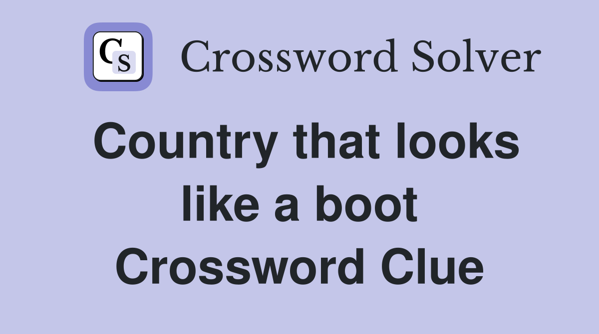 Country that looks like a boot Crossword Clue