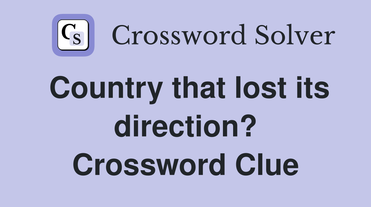 Country that lost its direction? Crossword Clue
