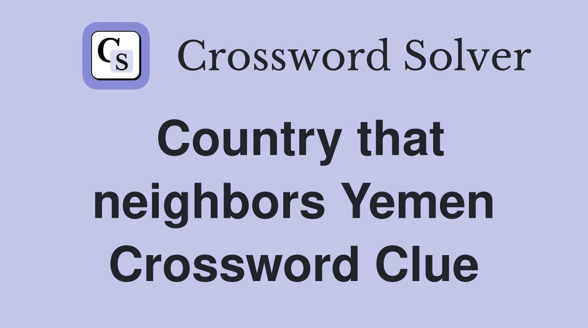 Country that neighbors Yemen Crossword Clue