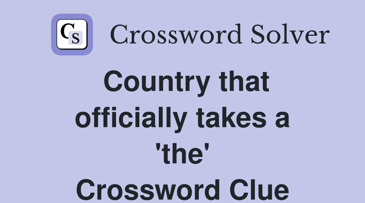 Country that officially takes a 'the' Crossword Clue