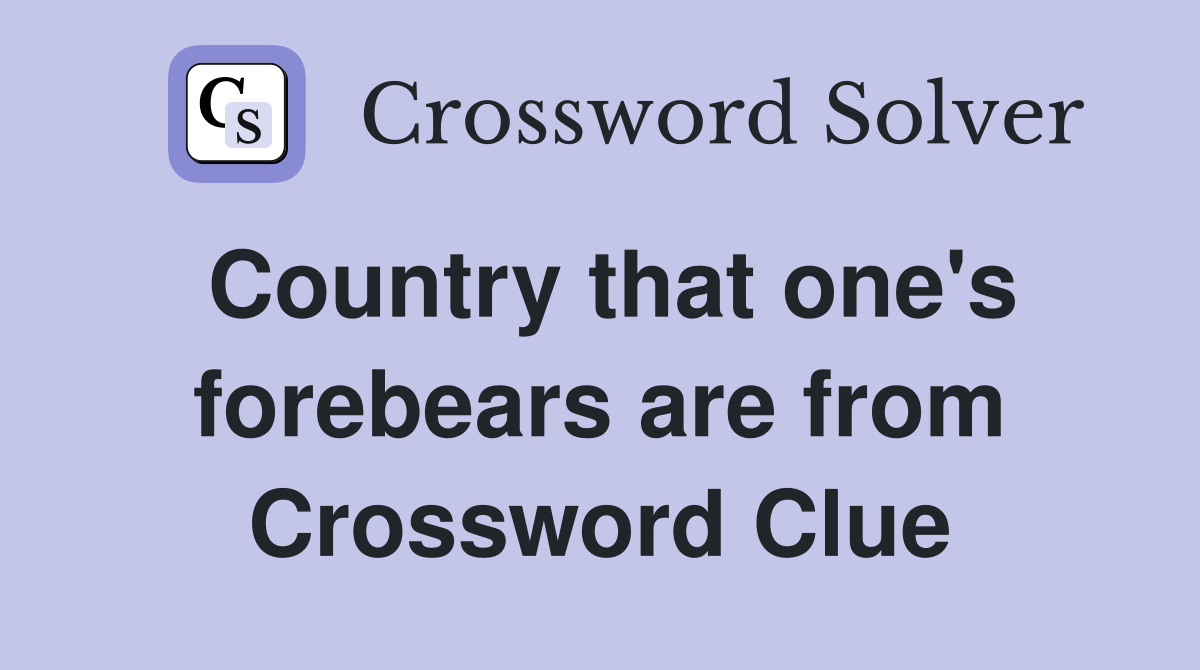 Country that one's forebears are from Crossword Clue
