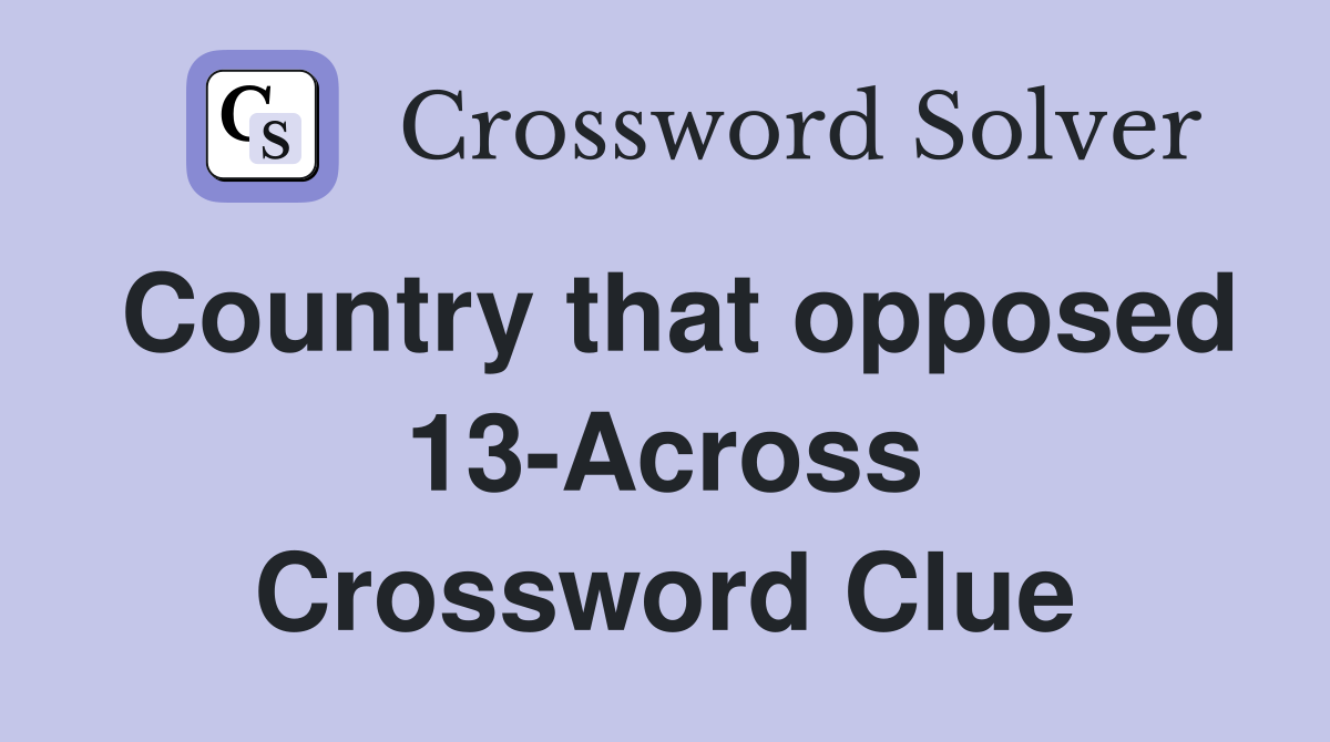 Country that opposed 13-Across Crossword Clue