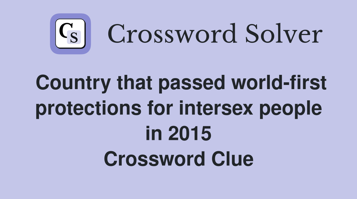 Country that passed world-first protections for intersex people in 2015 Crossword Clue