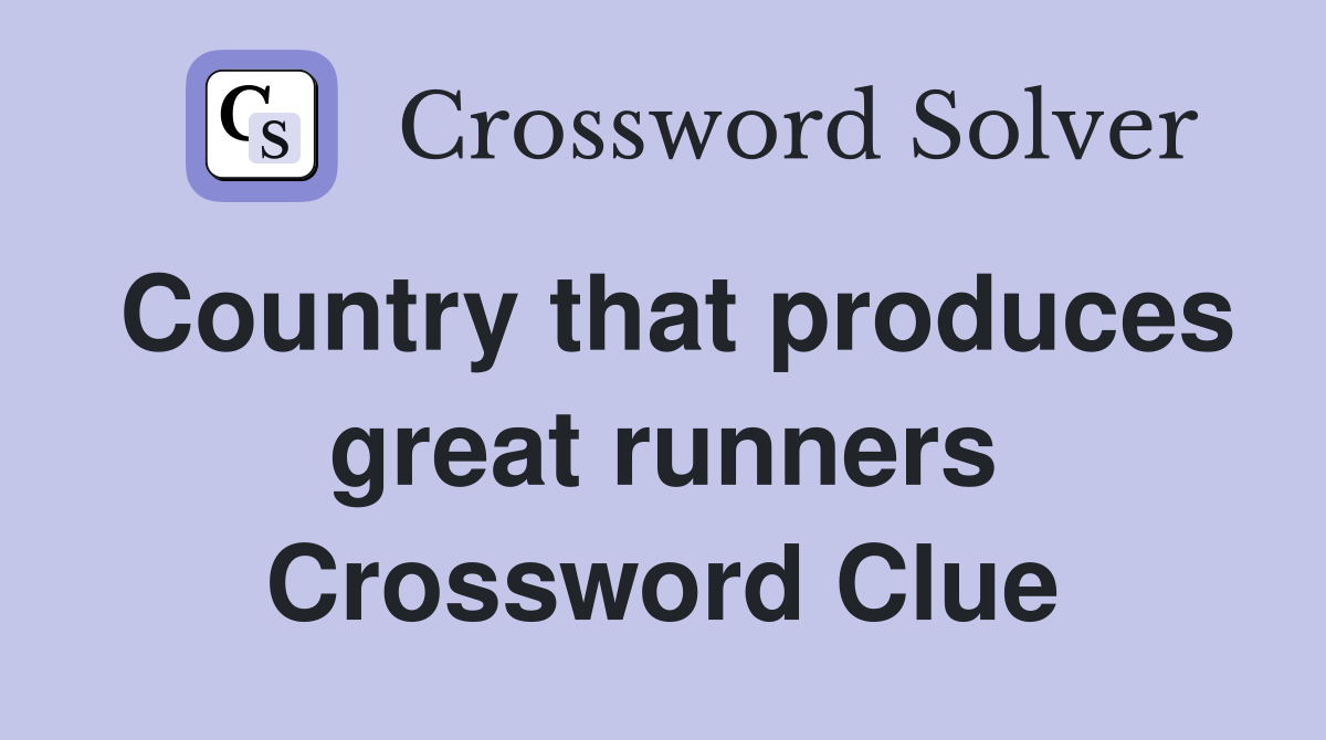 Country that produces great runners Crossword Clue