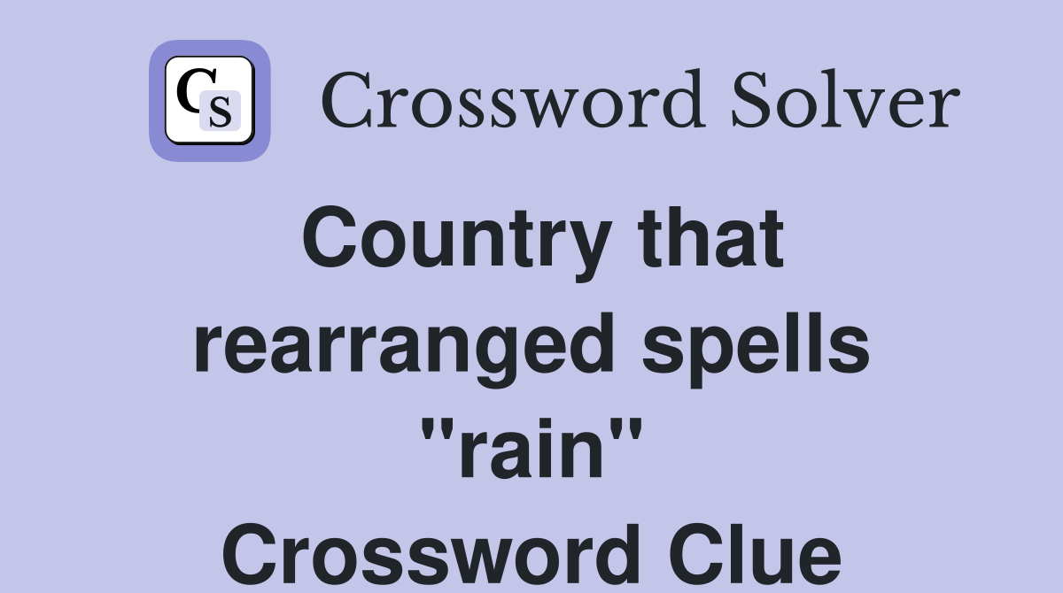 Country that rearranged spells "rain" Crossword Clue