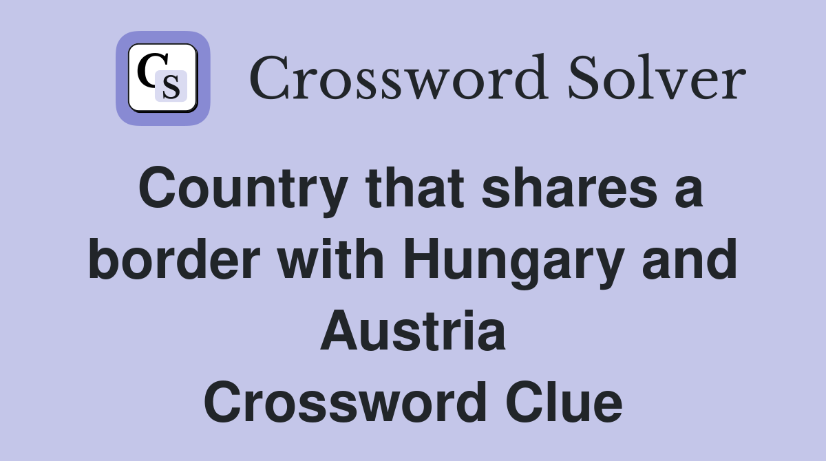 Country that shares a border with Hungary and Austria Crossword Clue