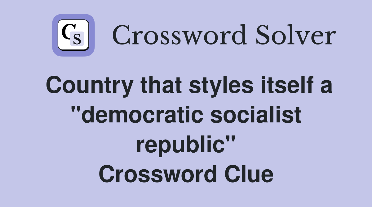 Country that styles itself a "democratic socialist republic" Crossword Clue
