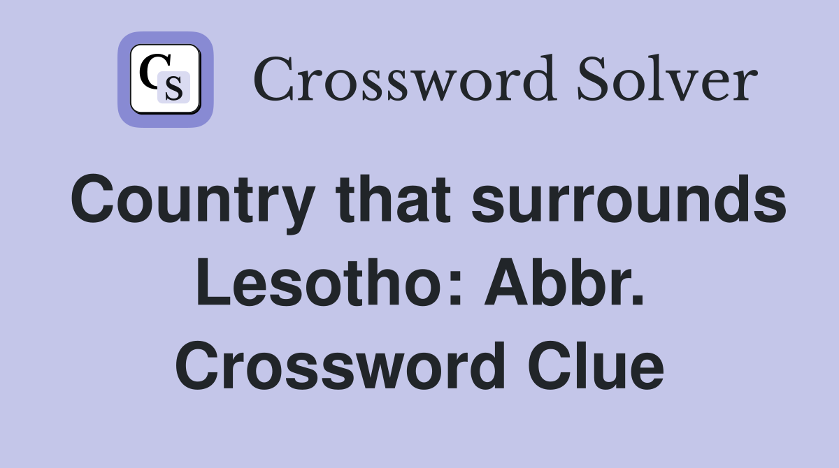 Country that surrounds Lesotho: Abbr. Crossword Clue