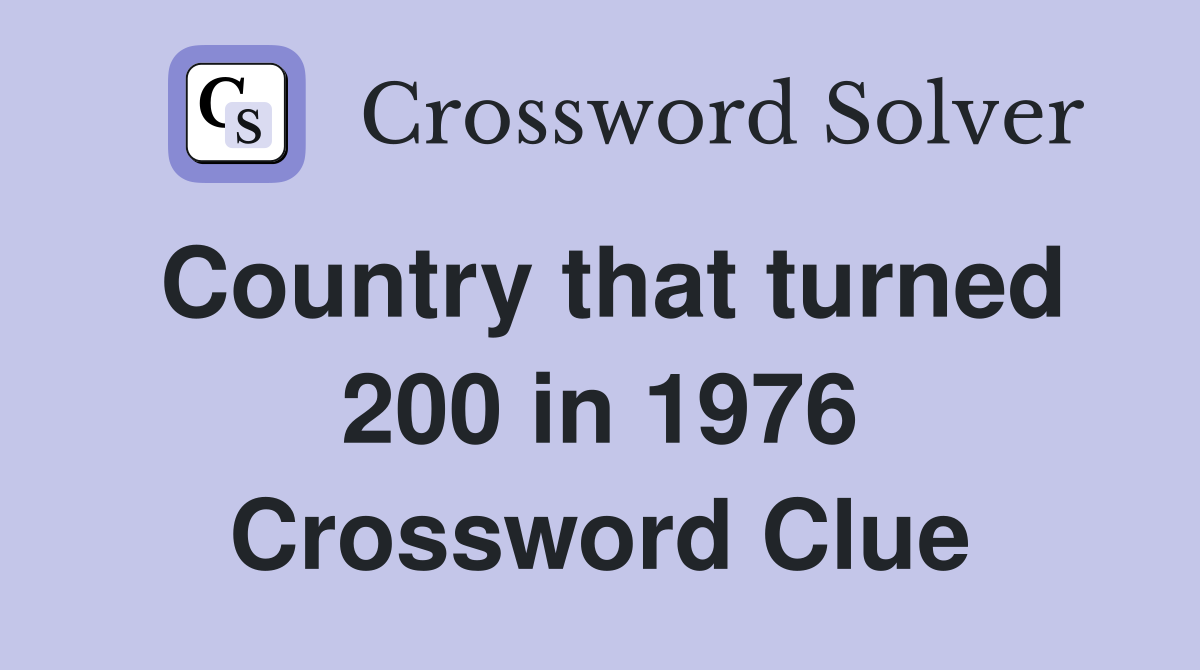 Country that turned 200 in 1976 Crossword Clue