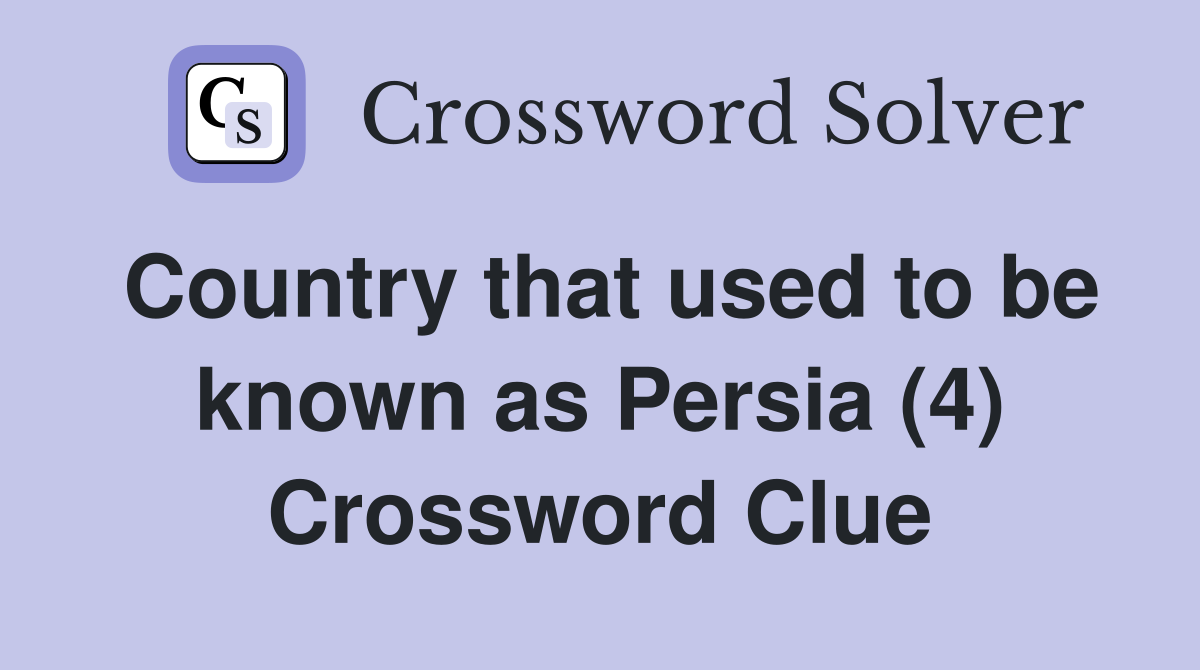 Country that used to be known as Persia (4) Crossword Clue