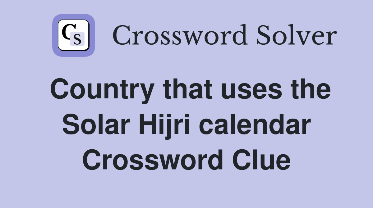 Country that uses the Solar Hijri calendar Crossword Clue