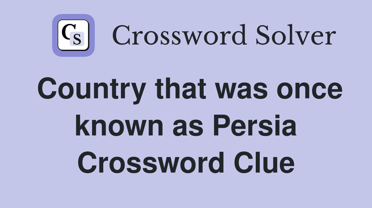 Country that was once known as Persia Crossword Clue