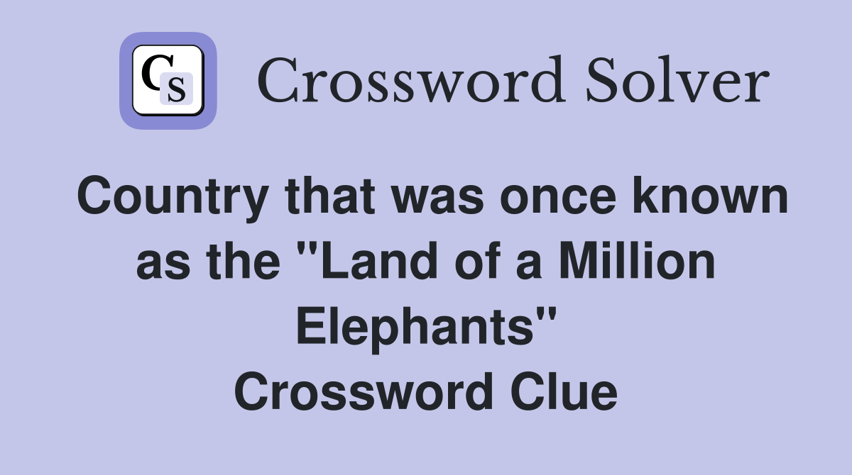 Country that was once known as the "Land of a Million Elephants" Crossword Clue