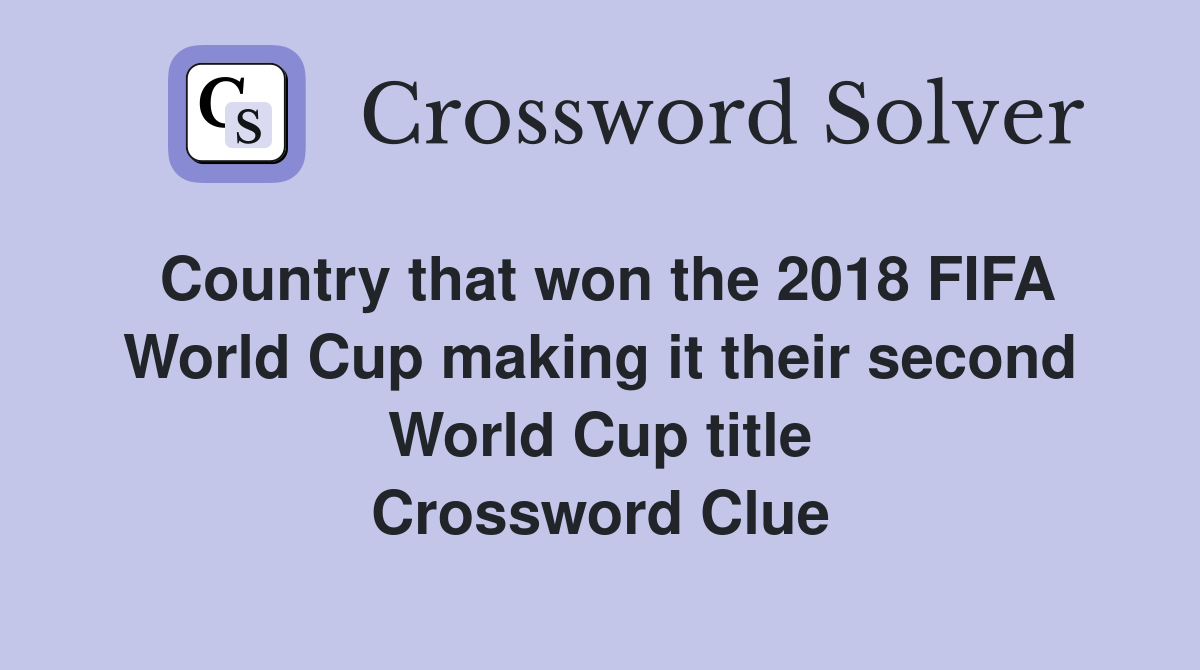 Country that won the 2018 FIFA World Cup making it their second World Cup title Crossword Clue