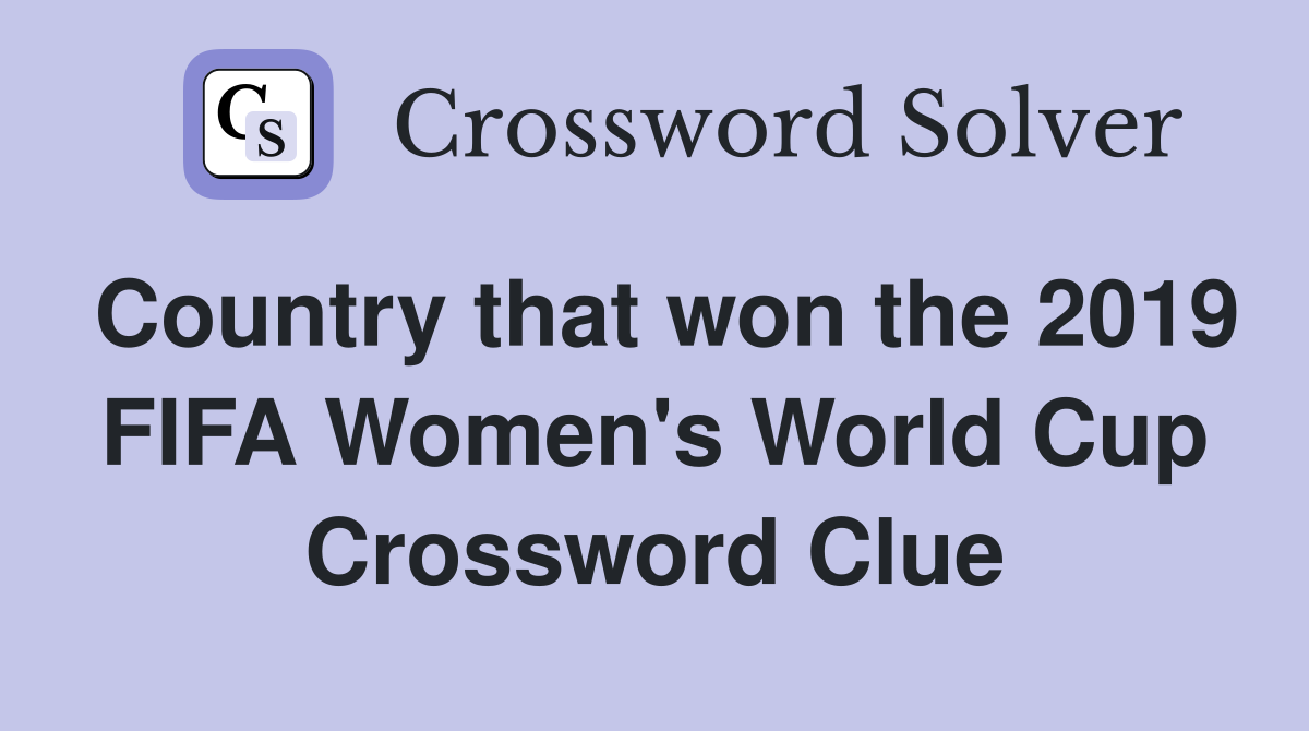 Country that won the 2019 FIFA Women's World Cup Crossword Clue