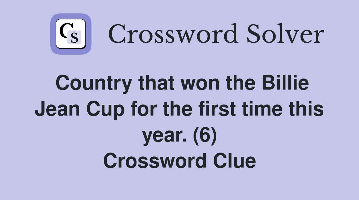 Country that won the Billie Jean Cup for the first time this year. (6) Crossword Clue