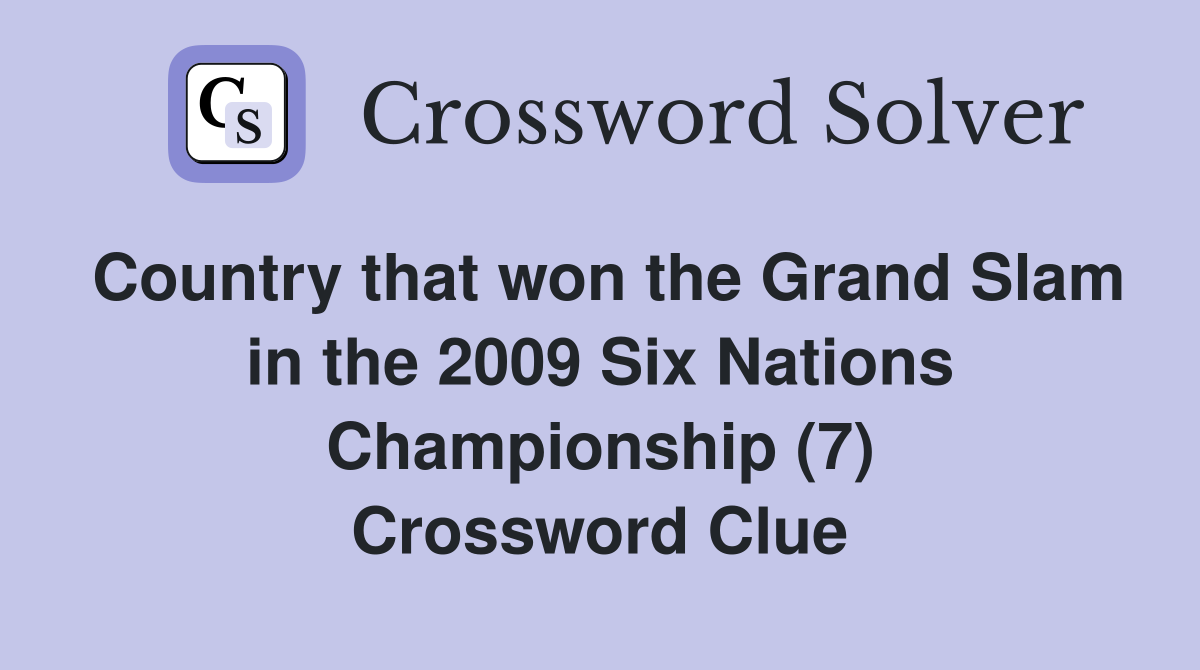 Country that won the Grand Slam in the 2009 Six Nations Championship (7) Crossword Clue