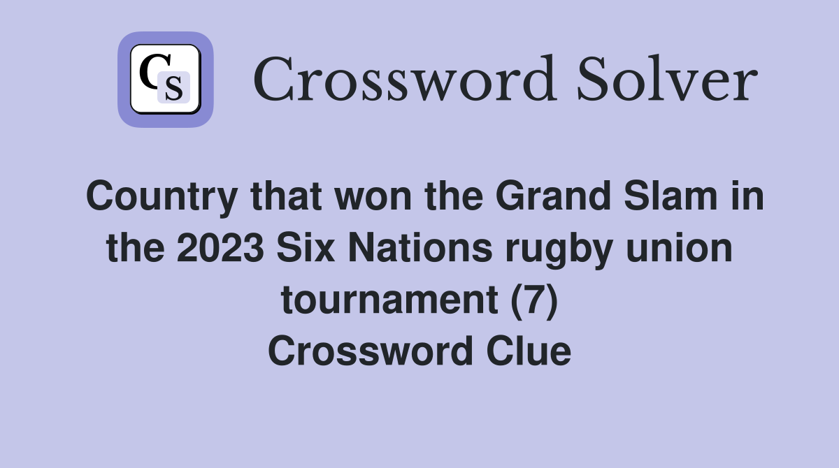 Country that won the Grand Slam in the 2023 Six Nations rugby union tournament (7) Crossword Clue