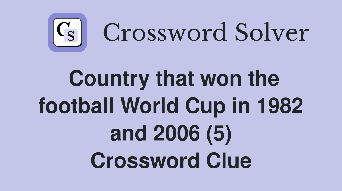 Country that won the football World Cup in 1982 and 2006 (5) Crossword Clue
