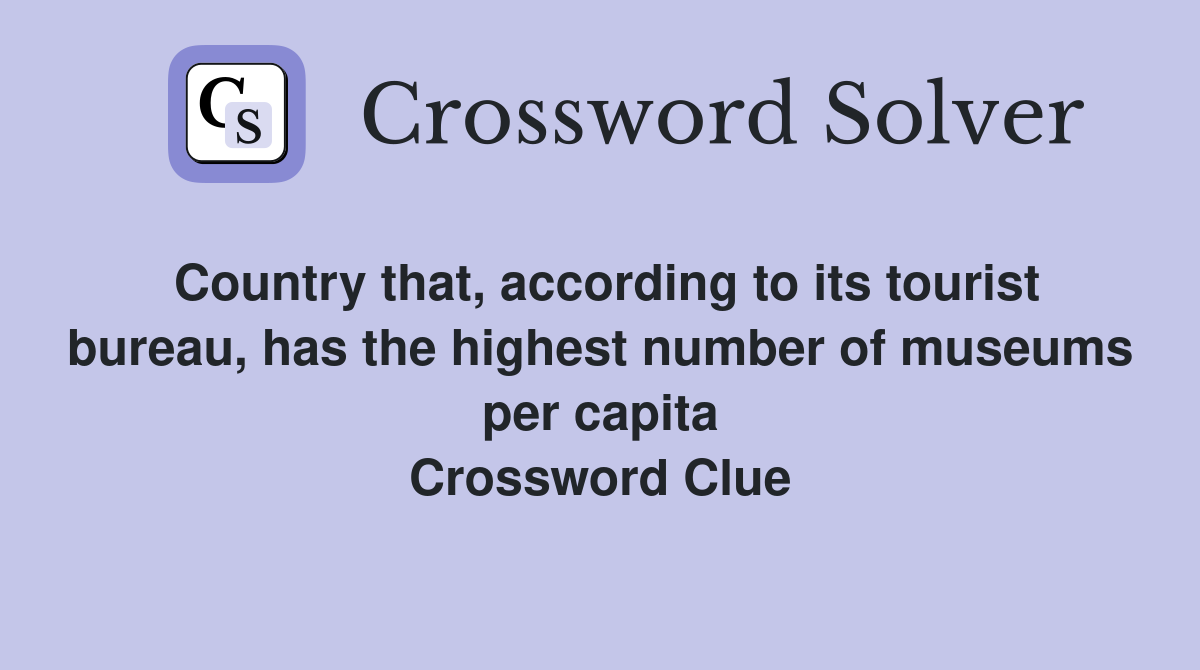 Country that, according to its tourist bureau, has the highest number of museums per capita Crossword Clue