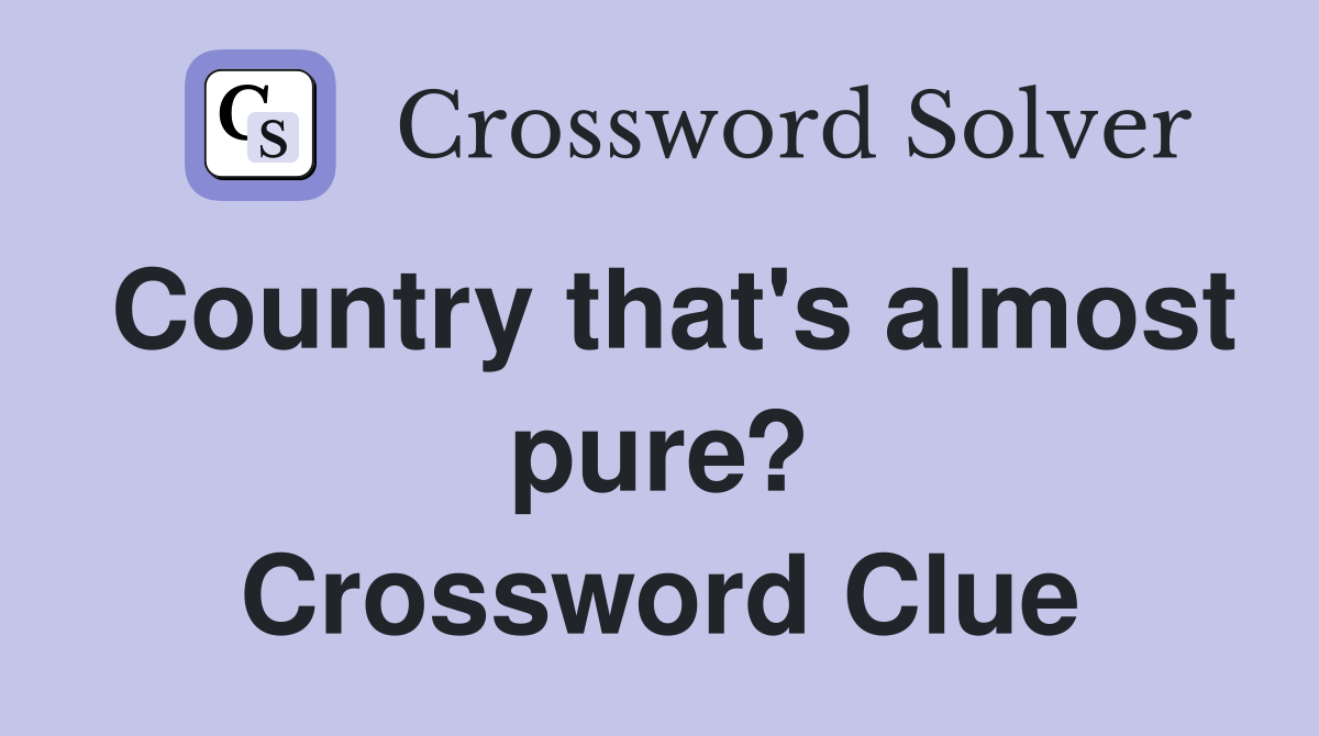 Country that's almost pure? Crossword Clue