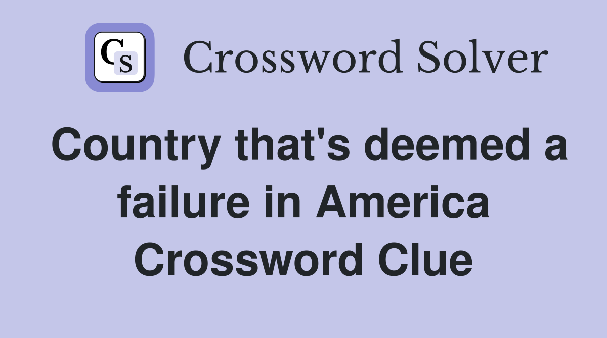 Country that's deemed a failure in America Crossword Clue