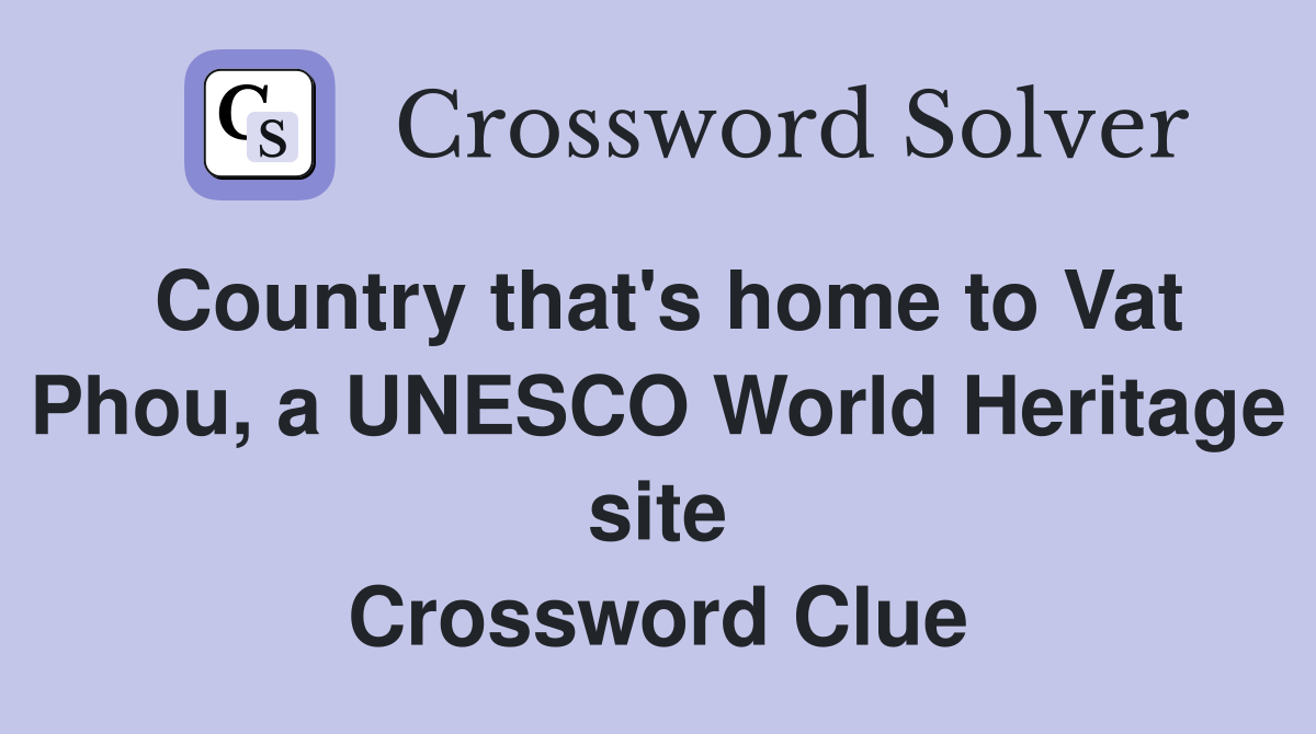 Country that's home to Vat Phou, a UNESCO World Heritage site Crossword Clue