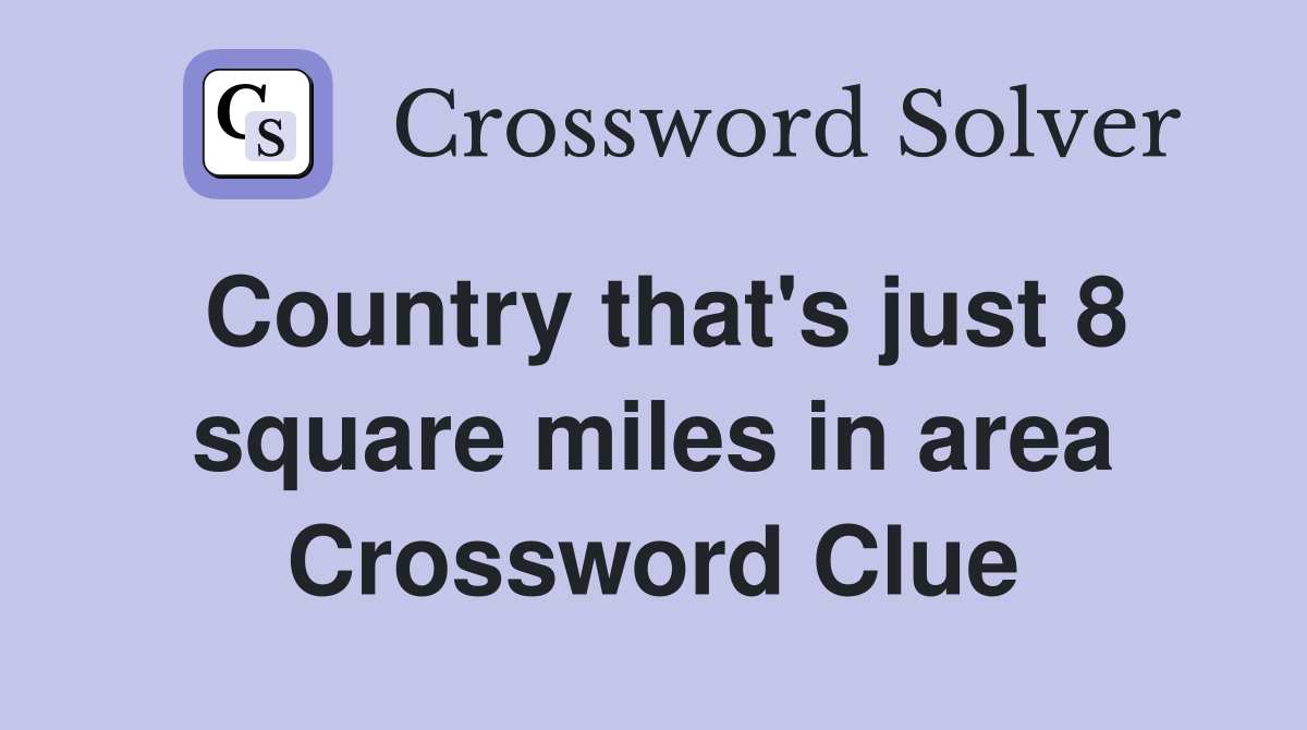 Country that's just 8 square miles in area Crossword Clue