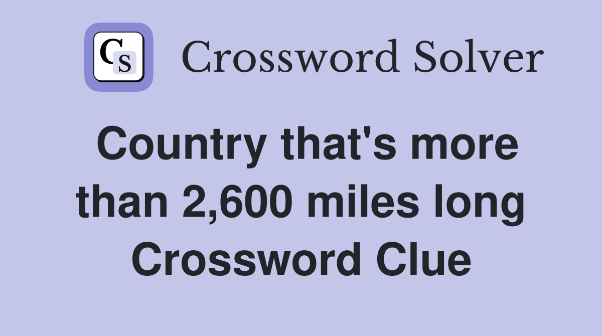Country that's more than 2,600 miles long Crossword Clue