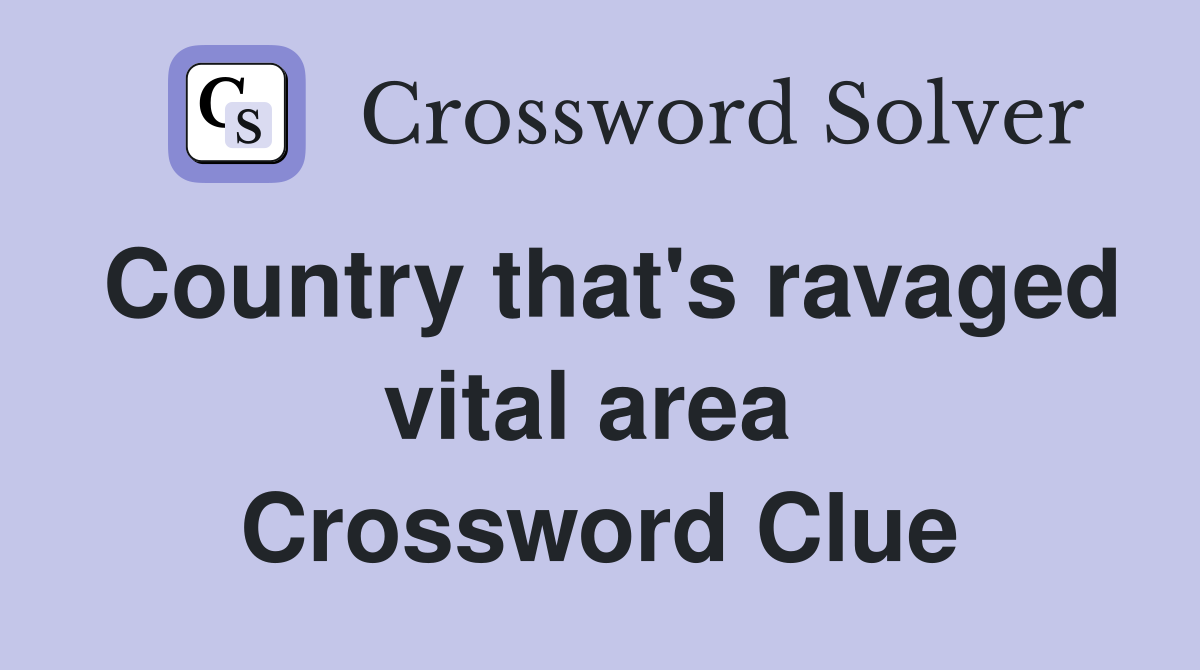 Country that's ravaged vital area  Crossword Clue