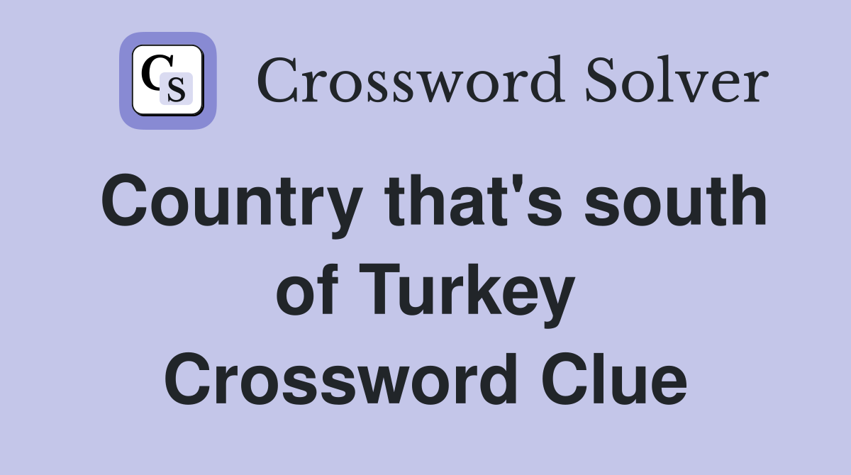 Country that's south of Turkey Crossword Clue