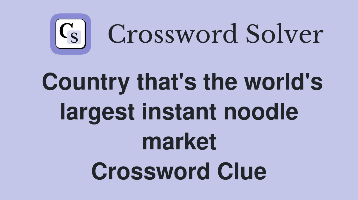 Country that's the world's largest instant noodle market Crossword Clue