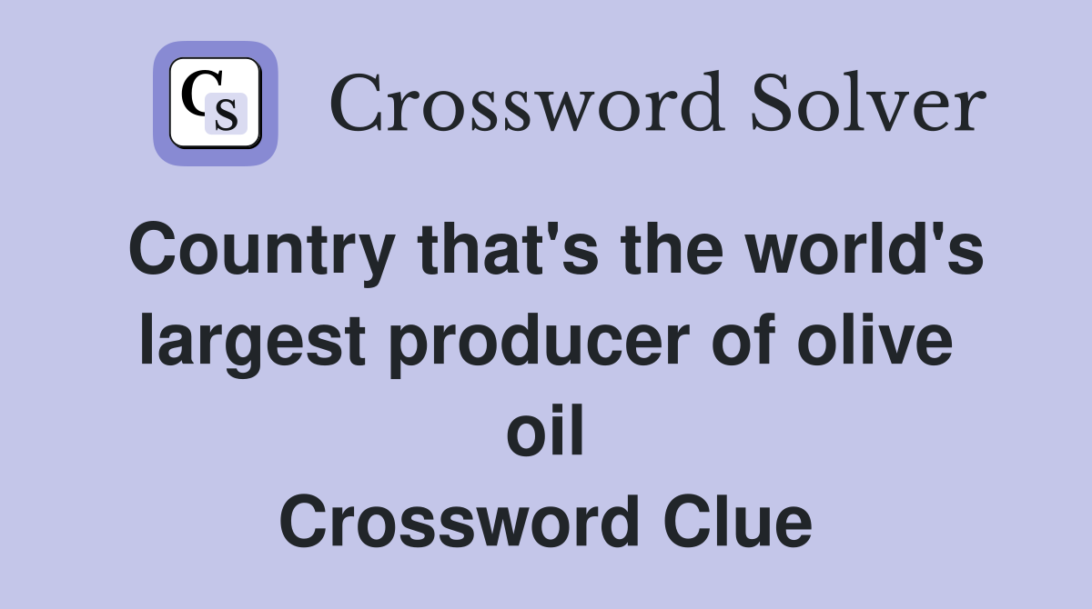 Country that's the world's largest producer of olive oil Crossword Clue